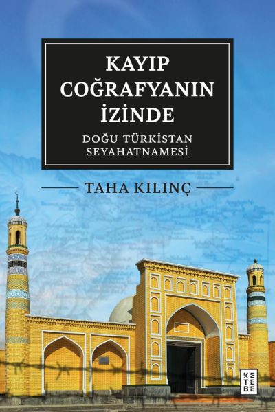 Kayıp Coğrafyanın İzinde Doğu Türkistan Seyahatnamesi