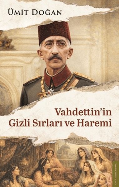 Vahdettin'in Gizli Sırları ve Haremi Vahdettin'in Gizli Sırları ve Haremi