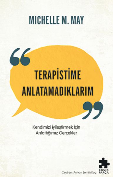 Terapistime Anlatamadıklarım Kendimizi İyileştirmek İçin Anlattığımız Gerçekler Terapistime Anlatamadıklarım Kendimizi İyileştirmek İçin Anlattığımız Gerçekler