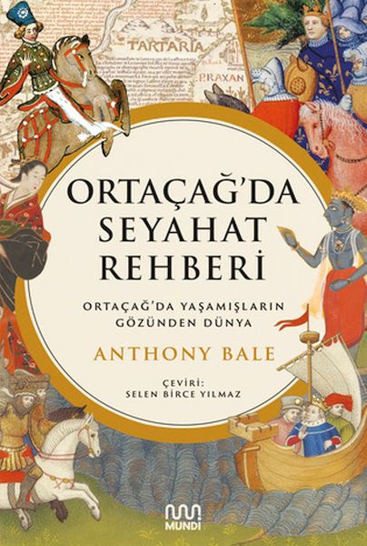 Ortaçağ’da Seyahat Rehberi Ortaçağ’da Yaşamışların Gözünden Dünya Ortaçağ’da Seyahat Rehberi Ortaçağ’da Yaşamışların Gözünden Dünya