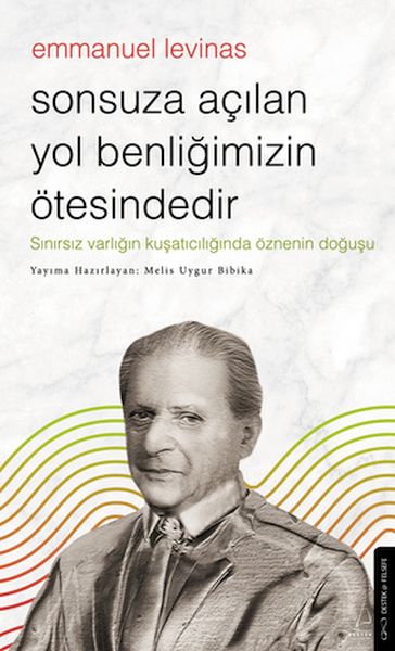 Sonsuza Açılan Yol Benliğimizin Ötesindedir - Emmanuel Levinas Sonsuza Açılan Yol Benliğimizin Ötesindedir - Emmanuel Levinas
