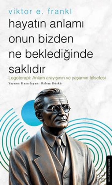 Hayatın Anlamı Onun Bizden Ne Beklediğinde Saklıdır Hayatın Anlamı Onun Bizden Ne Beklediğinde Saklıdır