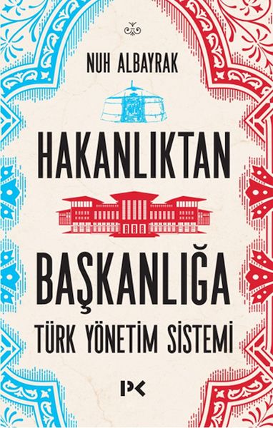 Hakanlıktan Başkanlığa Türk Yönetim Sistemi Hakanlıktan Başkanlığa Türk Yönetim Sistemi