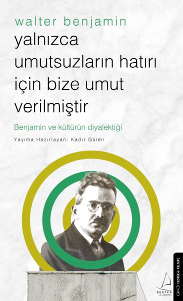 Yalnızca Umutsuzların Hatrı İçin Bize Umut Verilmiştir-Walter Benjamin Yalnızca Umutsuzların Hatrı İçin Bize Umut Verilmiştir-Walter Benjamin