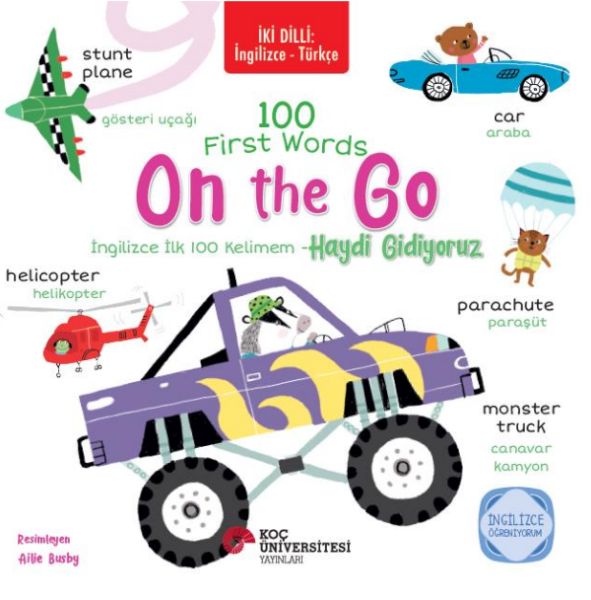 İki Dilli İngilizce-Türkçe 100 Fırst Words – On The Go / İngilizce İlk 100 Kelimem – Haydi Gidiyoru