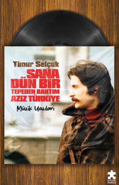 Sana Dün Bir Tepeden Baktım Aziz Türkiye- Müzik Yazıları Sana Dün Bir Tepeden Baktım Aziz Türkiye- Müzik Yazıları