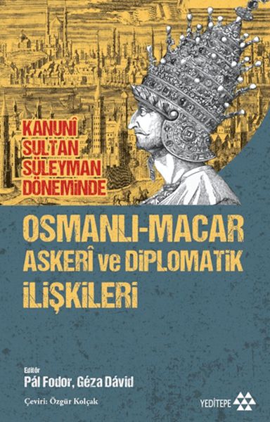 Osmanlı-Macar Askeri ve Diplomatik İlişkileri Osmanlı-Macar Askeri ve Diplomatik İlişkileri