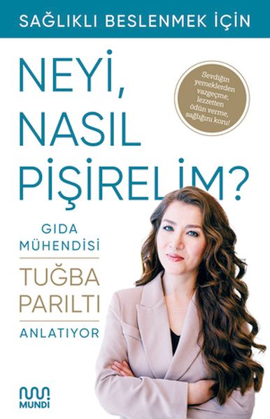 Gıda Mühendisi Anlatıyor Sağlıklı Beslenmek İçin Neyi, Nasıl Pişirelim? Gıda Mühendisi Anlatıyor Sağlıklı Beslenmek İçin Neyi, Nasıl Pişirelim?