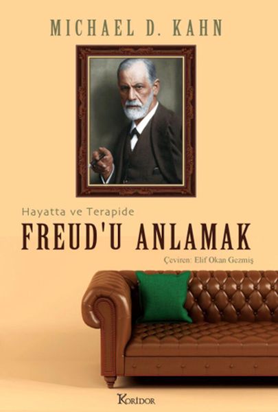 Freud’u Anlamak Hayatta ve Terapide Freud’u Anlamak Hayatta ve Terapide