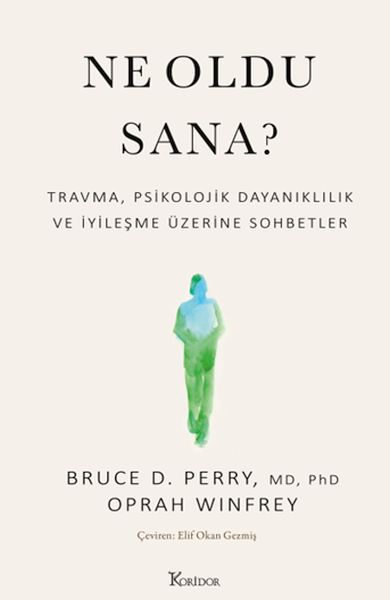 Ne Oldu Sana? Travma, Psikolojik Dayanıklılık ve İyileşme Üzerine Sohbetler Ne Oldu Sana? Travma, Psikolojik Dayanıklılık ve İyileşme Üzerine Sohbetler