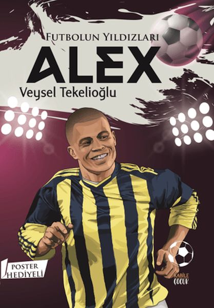 Futbolun Yıldızları Alex (Poster Hediyeli) Futbolun Yıldızları Alex (Poster Hediyeli)