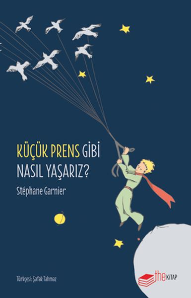 Küçük Prens Gibi Nasıl Yaşarız? Küçük Prens Gibi Nasıl Yaşarız?