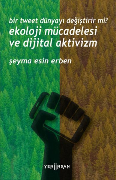 Bir Tweet Dünyayı Değiştirir mi? Ekoloji Mücadelesi ve Dijital Aktivizm Bir Tweet Dünyayı Değiştirir mi? Ekoloji Mücadelesi ve Dijital Aktivizm