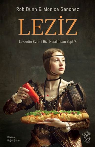 Leziz – Lezzetin Evrimi Bizi Nasıl İnsan Yaptı? Leziz – Lezzetin Evrimi Bizi Nasıl İnsan Yaptı?