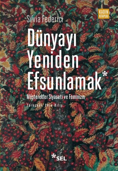 Dünyayı Yeniden Efsunlamak Müşterekler Siyaseti ve Feminizm Dünyayı Yeniden Efsunlamak Müşterekler Siyaseti ve Feminizm