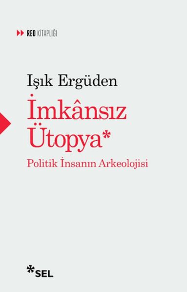 İmkânsız Ütopya İnsanın Politik Arkeolojisi İmkânsız Ütopya İnsanın Politik Arkeolojisi
