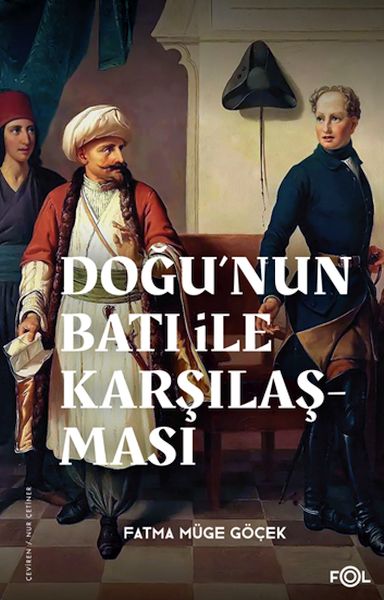 Doğu’nun Batı ile Karşılaşması –18. yüzyılda Fransa ve Osmanlı İmparatorluğu– Doğu’nun Batı ile Karşılaşması –18. yüzyılda Fransa ve Osmanlı İmparatorluğu–