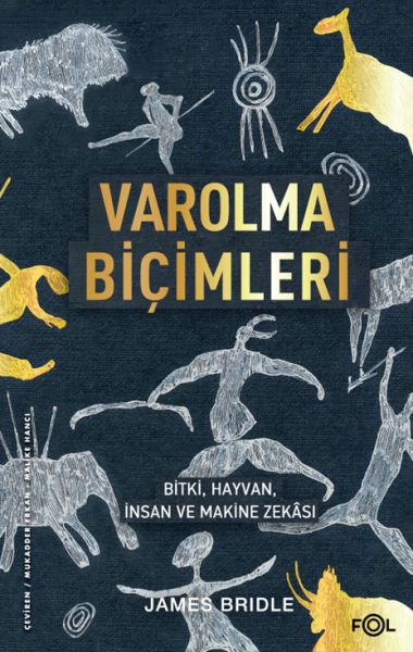 Varolma Biçimleri –Bitki, Hayvan, İnsan ve Makine Zekâsı Varolma Biçimleri –Bitki, Hayvan, İnsan ve Makine Zekâsı