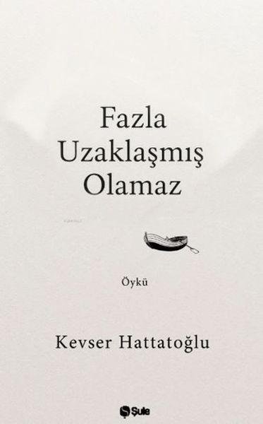 Fazla Uzaklaşmış Olamaz