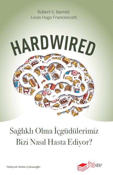 Hardwired Sağlıklı Olma İçgüdülerimiz Bizi Nasıl Hasta Ediyor? Hardwired Sağlıklı Olma İçgüdülerimiz Bizi Nasıl Hasta Ediyor?