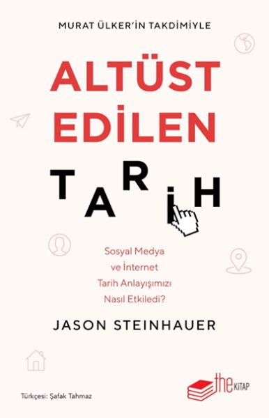 Altüst Edilen Tarih Sosyal Medya ve İnternet Tarih Anlayışımızı Nasıl Etkiledi? Altüst Edilen Tarih Sosyal Medya ve İnternet Tarih Anlayışımızı Nasıl Etkiledi?