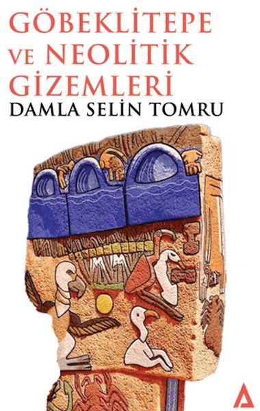 Göbeklitepe ve Neolitik Gizemleri Göbeklitepe ve Neolitik Gizemleri