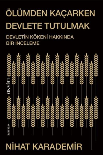 Ölümden Kaçarken Devlete Tutulmak Devletin Kökeni Hakkında Bir İnceleme Ölümden Kaçarken Devlete Tutulmak Devletin Kökeni Hakkında Bir İnceleme