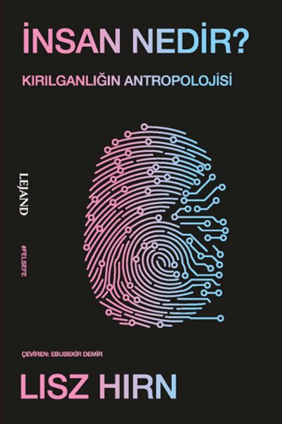 İnsan Nedir? Kırılganlığın Antropolojisi İnsan Nedir? Kırılganlığın Antropolojisi