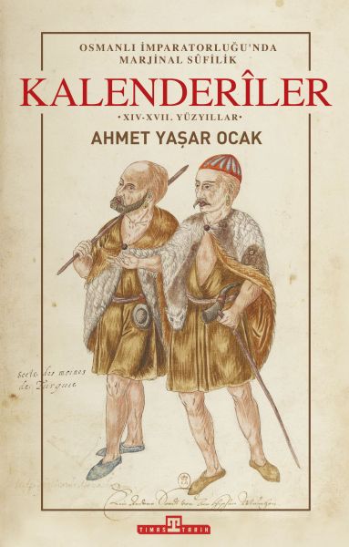 Osmanlı İmparatorluğunda Marjinal Sufilik Kalenderiler Osmanlı İmparatorluğunda Marjinal Sufilik Kalenderiler
