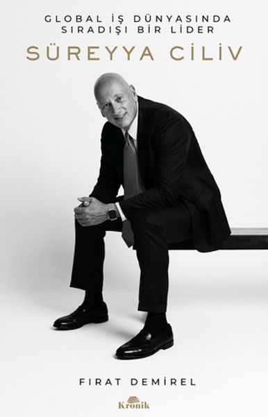 Süreyya Ciliv Global İş Dünyasında Sıradışı Bir Lider