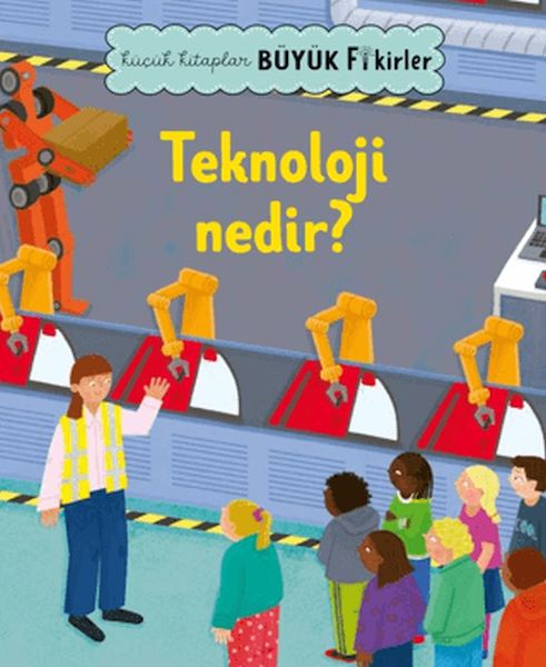 Küçük Kitaplar Büyük Fikirler Teknoloji Nedir? Küçük Kitaplar Büyük Fikirler Teknoloji Nedir?