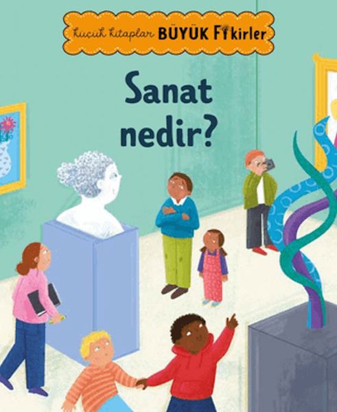 Küçük Kitaplar Büyük Fikirler Sanat Nedir? Küçük Kitaplar Büyük Fikirler Sanat Nedir?
