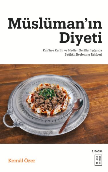 Müslüman’ın Diyeti - Kur’ân-ı Kerim ve Hadis-i Şerifler Işığında Sağlıklı Beslenme Rehberi Müslüman’ın Diyeti - Kur’ân-ı Kerim ve Hadis-i Şerifler Işığında Sağlıklı Beslenme Rehberi