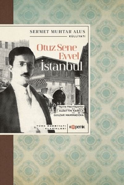 Otuz Sene Evvel İstanbul - Türk Edebiyatı Klasikleri Otuz Sene Evvel İstanbul - Türk Edebiyatı Klasikleri
