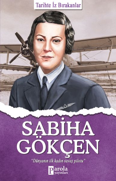 Sabiha Gökçen - Tarihte İz Bırakanlar Sabiha Gökçen - Tarihte İz Bırakanlar
