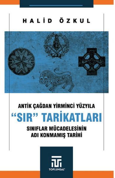 Antik Çağdan Yirminci Yüzyıla Sır Tarikatları Antik Çağdan Yirminci Yüzyıla Sır Tarikatları