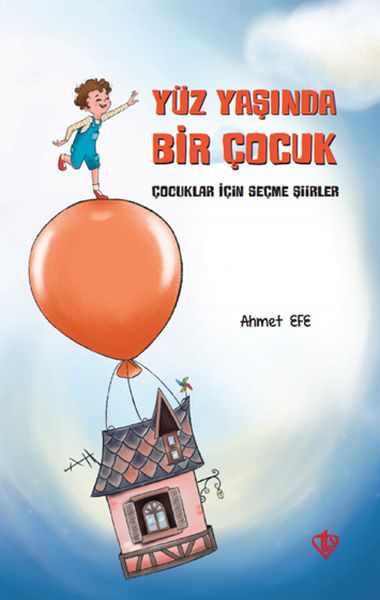 Yüz Yaşında Bir Çocuk - Çocuklar İçin Seçme Şiirler Yüz Yaşında Bir Çocuk - Çocuklar İçin Seçme Şiirler