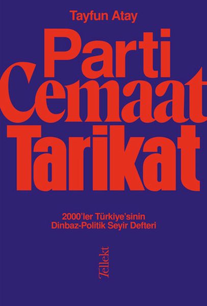 Parti, Cemaat, Tarikat - 2000’ler Türkiye’sinin Dinbaz-Politik Seyir Defteri Parti, Cemaat, Tarikat - 2000’ler Türkiye’sinin Dinbaz-Politik Seyir Defteri
