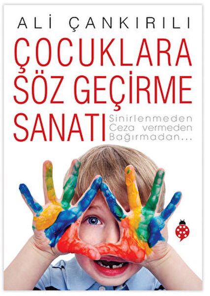Çocuklara Söz Geçirme Sanatı Çocuklara Söz Geçirme Sanatı