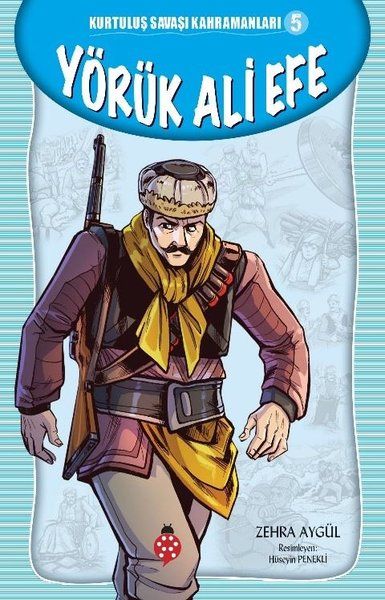 Kurtuluş Savaşı Kahramanları-5 Yörük Ali Efe Kurtuluş Savaşı Kahramanları-5 Yörük Ali Efe