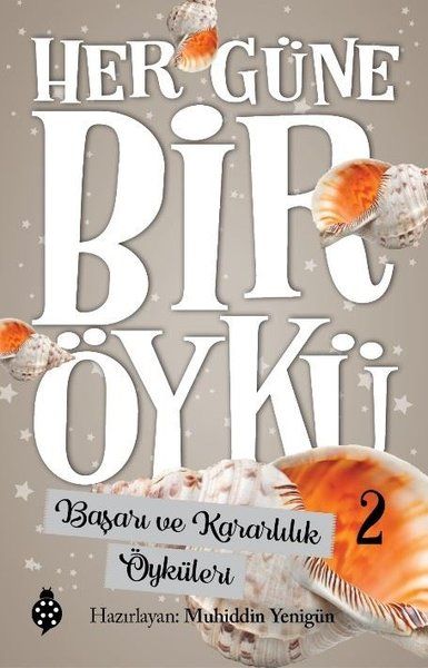 Her Güne Bir Öykü - 2 - Başarı Ve Kararlılık Öyküleri Her Güne Bir Öykü - 2 - Başarı Ve Kararlılık Öyküleri