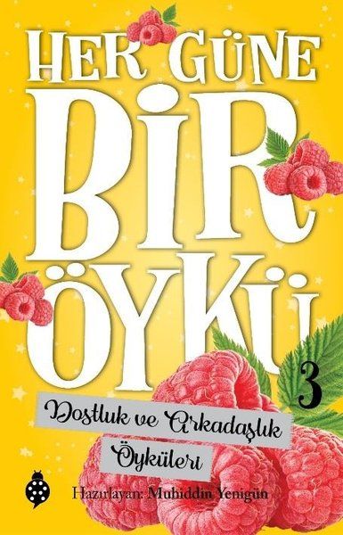 Her Güne Bir Öykü - 3 - Dostluk Ve Arkadaşlık Öyküleri Her Güne Bir Öykü - 3 - Dostluk Ve Arkadaşlık Öyküleri