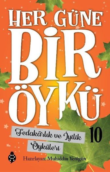 Her Güne Bir Öykü - 10 - Fedakârlık Ve İyilik Öyküleri Her Güne Bir Öykü - 10 - Fedakârlık Ve İyilik Öyküleri