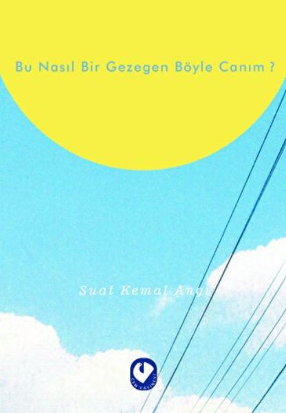 Bu Nasıl Bir Gezegen Böyle Canım? Bu Nasıl Bir Gezegen Böyle Canım?