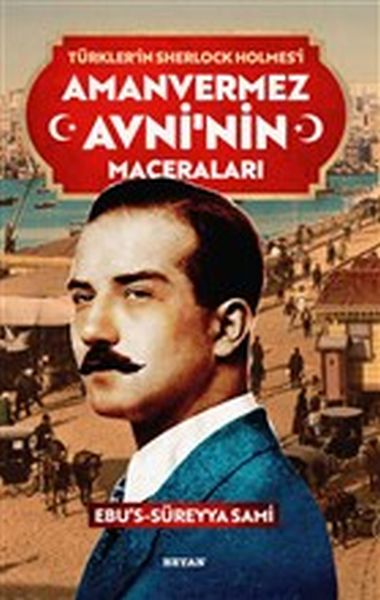 Amanvermez Avni'nin Maceraları - Türklerin Sherlock Holmes'i Amanvermez Avni'nin Maceraları - Türklerin Sherlock Holmes'i