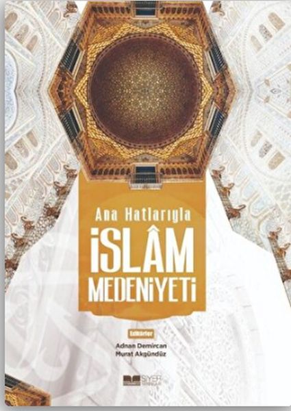 Ana Hatlarıyla İslam Medeniyeti Ana Hatlarıyla İslam Medeniyeti