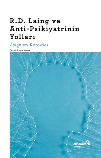 R.D. Laing ve Anti-Psikiyatrinin Yolları R.D. Laing ve Anti-Psikiyatrinin Yolları