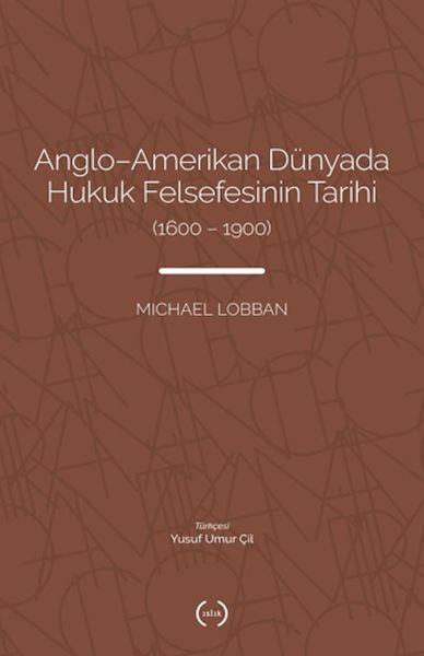 Anglo-Amerikan Dünyada Hukuk Felsefesinin Tarihi (1600-1900) Anglo-Amerikan Dünyada Hukuk Felsefesinin Tarihi (1600-1900)