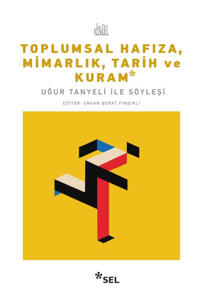 Toplumsal Hafıza, Mimarlık, Tarih ve Kuram - Uğur Tanyeli ile Söyleşi Toplumsal Hafıza, Mimarlık, Tarih ve Kuram - Uğur Tanyeli ile Söyleşi