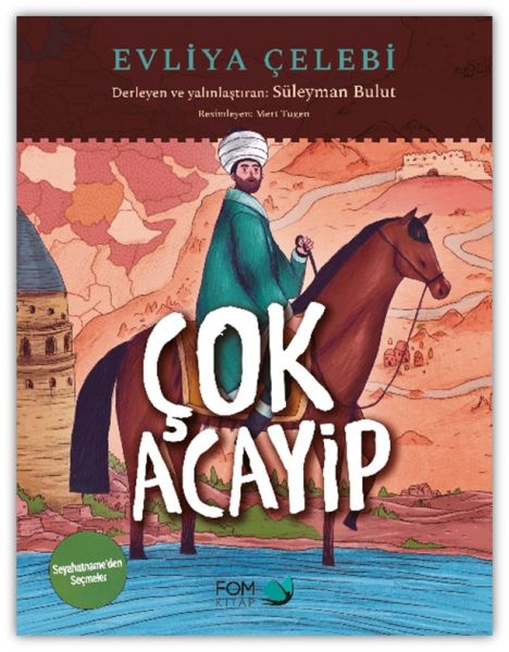 Çok Acayip - Evliya Çelebi Seyahatname’den Seçmeler Çok Acayip - Evliya Çelebi Seyahatname’den Seçmeler